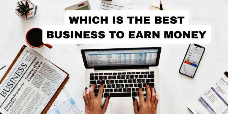 Which is the Best Business to Earn Money