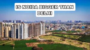 Is Noida bigger than Delhi