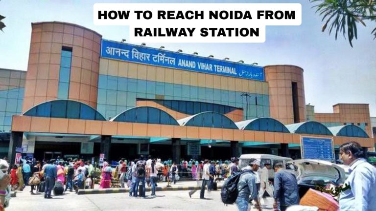 How to Reach Noida From Railway Station
